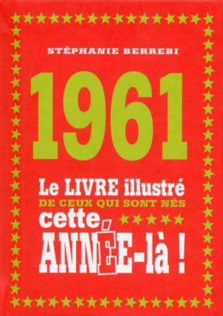 berrebi-stephanie-1961-le-livre-illustre-de-ceux-qui-sont-nes-cette-annee-la_0