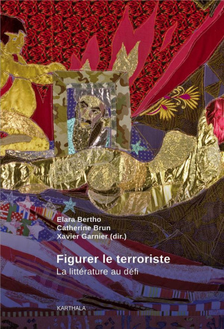 bertho-elara-brun-catherine-garnier-xavier-figurer-le-terroriste-la-litterature-au-defi_0