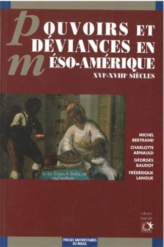 bertrand-a-pouvoirs-et-deviances-en-meso-amerique-xvie-xviiie-siecles_0