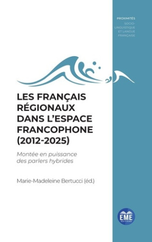 bertucci-marie-madeleine-les-francais-regionaux-dans-l-espace-francophone-2012-2025-montee-en-puissance-des-parlers-hybrid_0