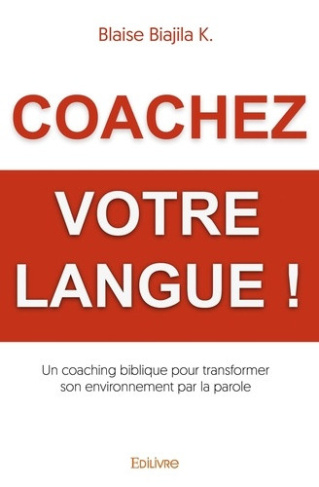 biajila-k-blaise-coachez-votre-langue-un-coaching-biblique-pour-transformer-son-environnement-par-la-parole_0