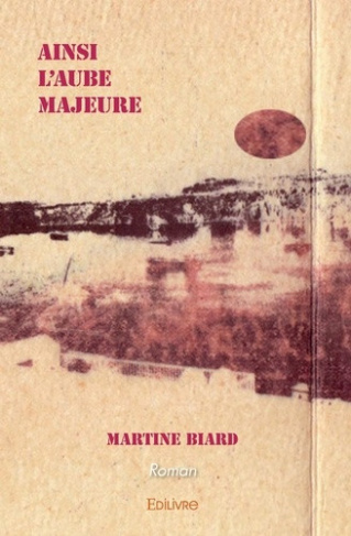 biard-martine-ainsi-l-aube-majeure_0