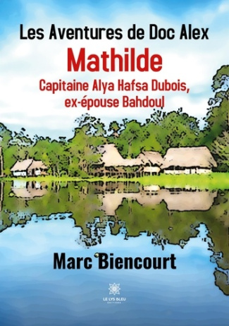 biencourt-marc-les-aventures-de-doc-alex-tome-4-mathilde-capitaine-alya-hafsa-dubois-ex-epouse-bahdoul_0