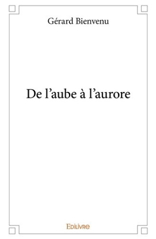 bienvenu-gerard-de-l-aube-a-l-aurore_0