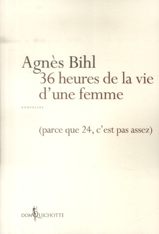 bihl-agnes-36-heures-de-la-vie-d-une-femme-parce-que-24-c-est-pas-assez_0