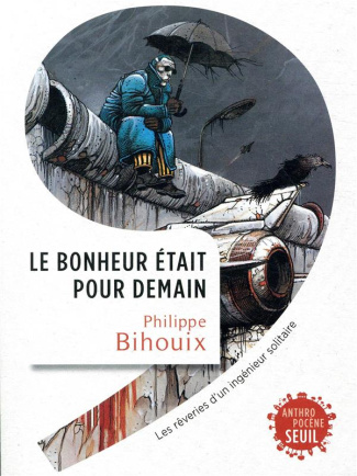 bihouix-philippe-le-bonheur-etait-pour-demain-reveries-d-un-ingenieur-solitaire_0