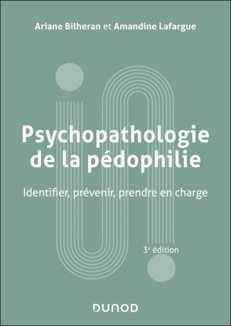 bilheran-ariane-lafargue-amandine-psychopathologie-de-la-pedophilie-3e-ed-identifier-prevenir-prendre-en-charge_0