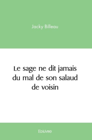 billeau-jacky-le-sage-ne-dit-jamais-du-mal-de-son-salaud-de-voisin_0