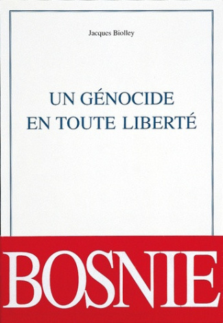 biolley-jacques-un-genocide-en-toute-liberte-la-bosnie-a-feu-et-a-sang_0