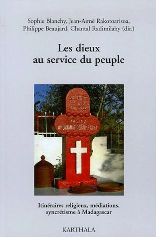 blanchy-sophie-rakotoarisoa-jean-aime-beaujard-les-dieux-au-service-du-peuple-itineraires-religieux-mediations-syncretisme-a-madagascar_0