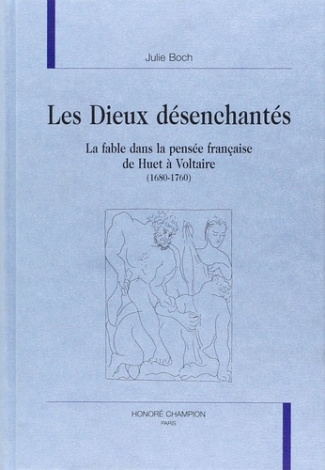 boch-julie-les-dieux-desenchantes-la-fable-dans-la-pensee-francaise-de-huet-a-voltaire-1680-1760_0