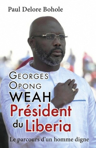 bohole-paul-delore-georges-opong-weah-president-du-liberia-le-parcours-d-un-homme-digne_0