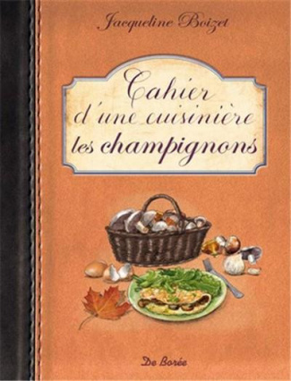 boizet-jacqueline-cahier-d-une-cuisiniere-les-champignons_0
