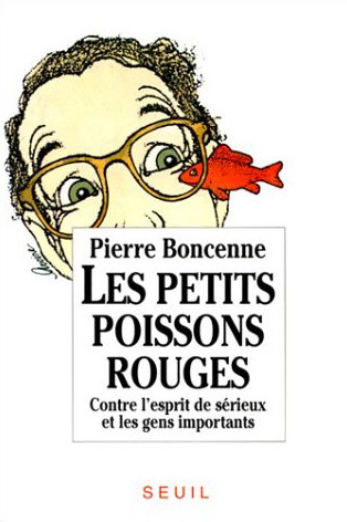 boncenne-pierre-les-petits-poissons-rouges-contre-l-esprit-de-serieux-et-les-gens-importants_0