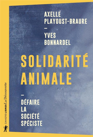 bonnardel-yves-3b-playoust-braure-axelle-solidarite-animale-defaire-la-societe-speciste_0