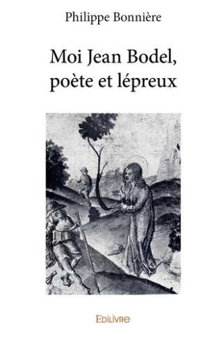 bonniere-philippe-moi-jean-bodel-poete-et-lepreux_0