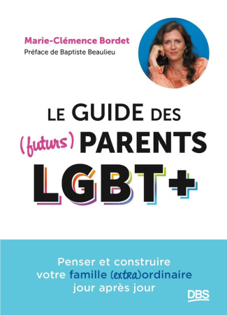 bordet-marie-clemence-beaulieu-baptiste-le-guide-des-futurs-parents-lgbt-penser-et-construire-votre-famille-extra-ordinaire-jour-apres_0