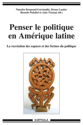 borgeaud-garciandia-natacha-lautier-bruno-pena-penser-le-politique-en-amerique-latine-la-recreation-des-espaces-et-des-formes-du-politique_0