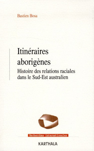 bosa-bastien-itineraires-aborigenes-histoire-des-relations-raciales-dans-le-sud-est-australien_0