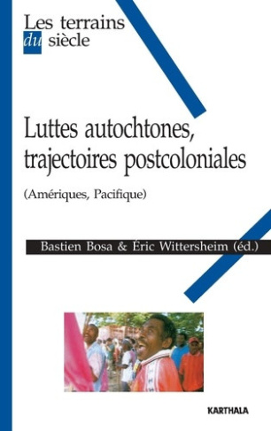 bosa-bastien-wittersheim-eric-gagne-natacha-luttes-autochtones-trajectoires-postcoloniales-ameriques-pacifique_0