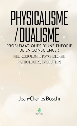 boschi-jean-charles-physicalisme-dualisme-problematiques-d-une-theorie-de-la-conscience-neurobiologie-psychologie-p_0
