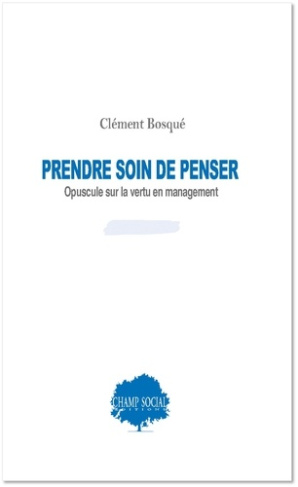 bosque-clement-prendre-soin-de-penser-opuscule-sur-la-vertu-en-management_0