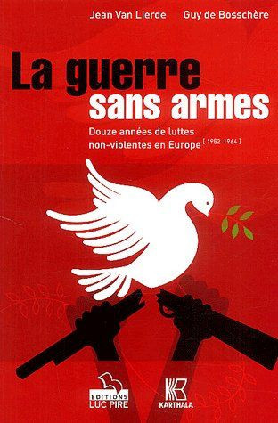 bosschere-guy-de-van-lierde-jean-la-guerre-sans-armes-douze-annees-de-luttes-non-violentes-en-europe-1952-1964_0