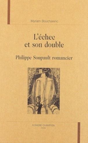 boucharenc-myriam-l-echec-et-son-double-philippe-soupault-romancier_0