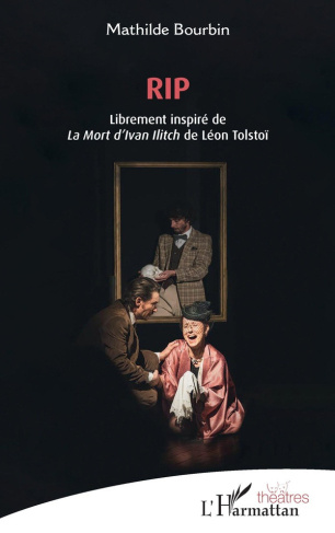 bourbin-mathilde-rip-librement-inspire-de-la-mort-d-ivan-ilitch-de-leon-tolstoi_0