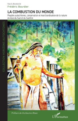 bourdier-frederic-3b-blanc-guillaume-la-combustion-du-monde-peuples-autochtones-conservation-et-marchandisation-de-la-nature-en-asie-du_0