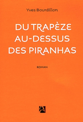 bourdillon-yves-du-trapeze-au-dessus-des-piranhas_0