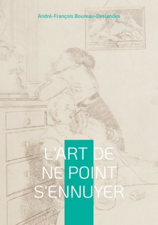 boureau-deslandes-andre-francois-l-art-de-ne-point-s-ennuyer-guide-philosophique-pour-une-vie-epanouie_0