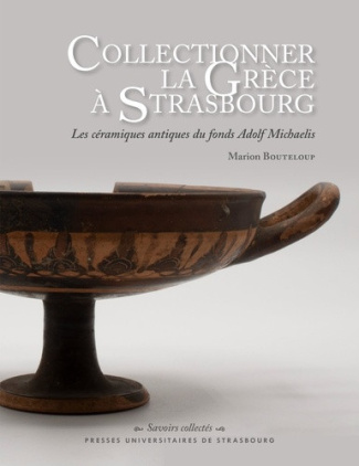 bouteloup-marion-lefevre-novaro-daniela-collectionner-la-grece-a-strasbourg-les-ceramiques-antiques-du-fonds-adolf-michaelis_0