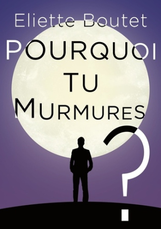 boutet-eliette-pourquoi-tu-murmures_0