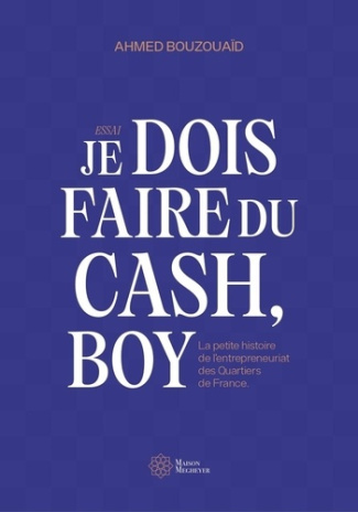 bouzouaid-ahmed-je-dois-faire-du-cash-boy-la-petite-histoire-de-l-entrepreneuriat-des-quartiers-de-france_0