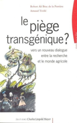 brac-de-la-perriere-robert-ali-3b-trolle-arnaud-le-piege-transgenique-vers-un-nouveau-dialogue-entre-la-recherche-et-le-monde-agricole_0