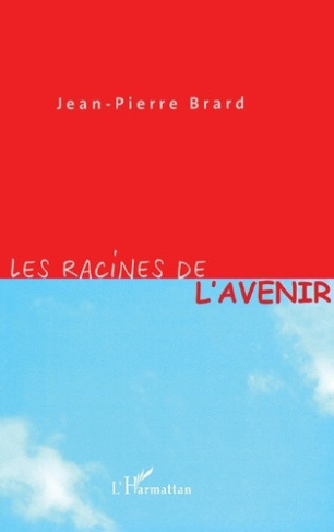 brard-jean-pierre-les-racines-de-l-avenir_0