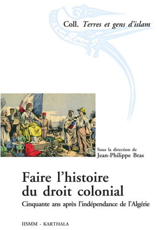 bras-jean-philippe-faire-l-histoire-du-droit-colonial-cinquante-ans-apres-l-independance-de-l-algerie_0