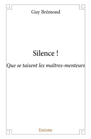 bremond-guy-silence-que-se-taisent-les-maitres-menteurs_0