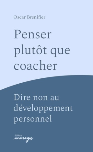 brenifier-oscar-penser-plutot-que-coacher-dire-non-au-developpement-personnel_0