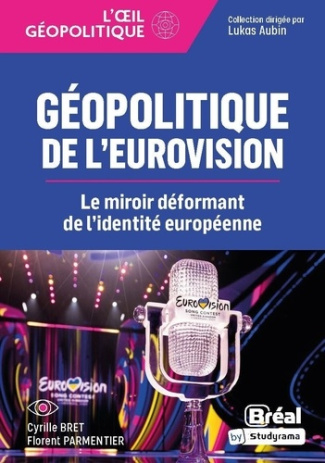 bret-cyrille-parmentier-florent-aubin-lukas-geopolitique-de-l-eurovision-le-miroir-deformant-de-l-identite-europeenne_0