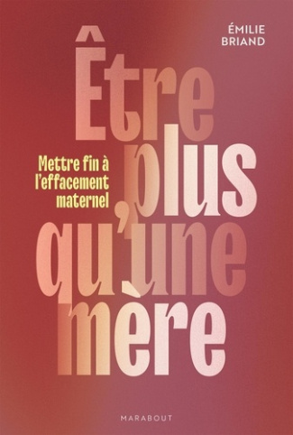 briand-emilie-etre-plus-qu-une-mere-en-finir-avec-l-effacement-maternel_0