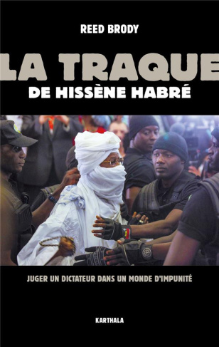 brody-reed-delplanque-lucie-moudeina-jacquelin-la-traque-de-hissene-habre-juger-un-dictateur-dans-un-monde-d-impunite_0