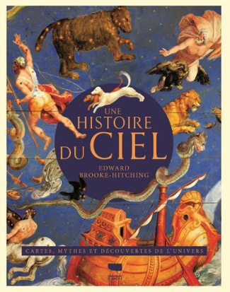 brooke-hitching-edward-3b-bouilly-fanny-une-histoire-du-ciel-une-histoire-illustree-de-l-astronomie-cartes-mythes-et-decouvertes-de-l-uni_0