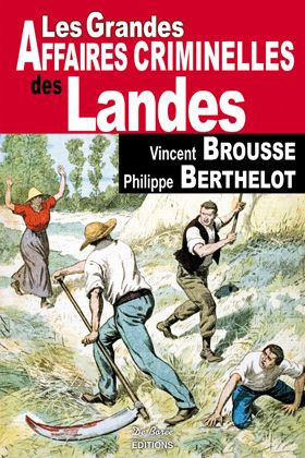 brousse-vincent-berthelot-philippe-les-grandes-affaires-criminelles-des-landes_0