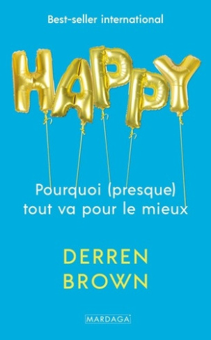 brown-derren-levy-arthur-gumuchdjian-nastassia-happy-pourquoi-presque-tout-va-pour-le-mieux_0