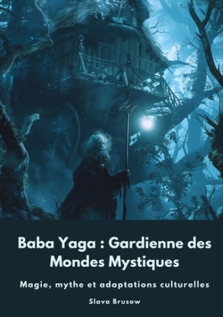brusow-slava-baba-yaga-gardienne-des-mondes-mystiques-magie-mythe-et-adaptations-culturelles_0