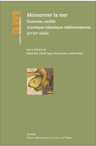 buti-gilbert-faget-daniel-raveux-olivier-riv-moissonner-la-mer-economies-societes-et-pratiques-halieutiques-mediterraneennes-xve-xxie-siecle_0