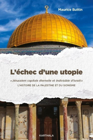 buttin-maurice-marchal-henri-l-echec-d-une-utopie-jerusalem-capitale-eternelle-et-indivisible-d-israel-l-histoire-de-la-palest_0