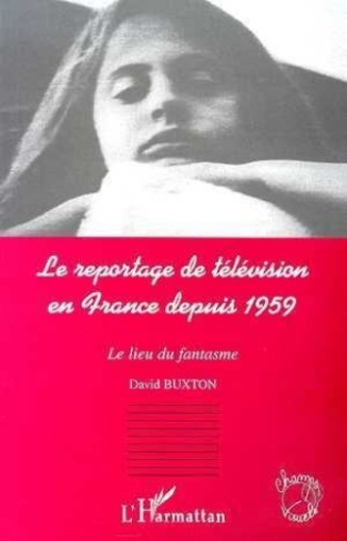 buxton-david-le-reportage-de-television-en-france-depuis-1959-le-lieu-du-fantasme_0